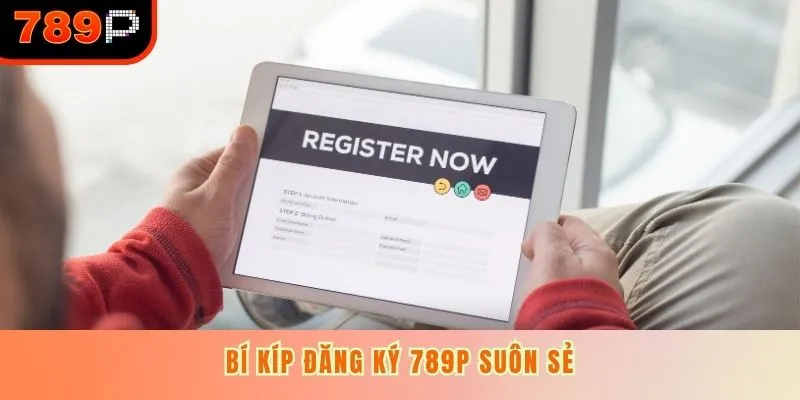Bí kíp đăng ký 789p suôn sẻ