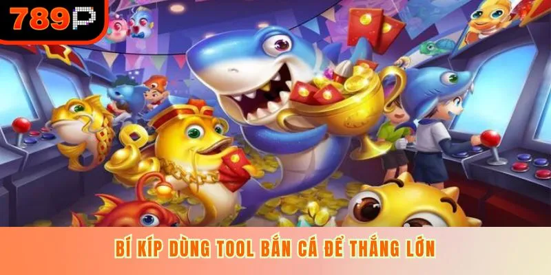 Bí kíp dùng tool bắn cá để thắng lớn