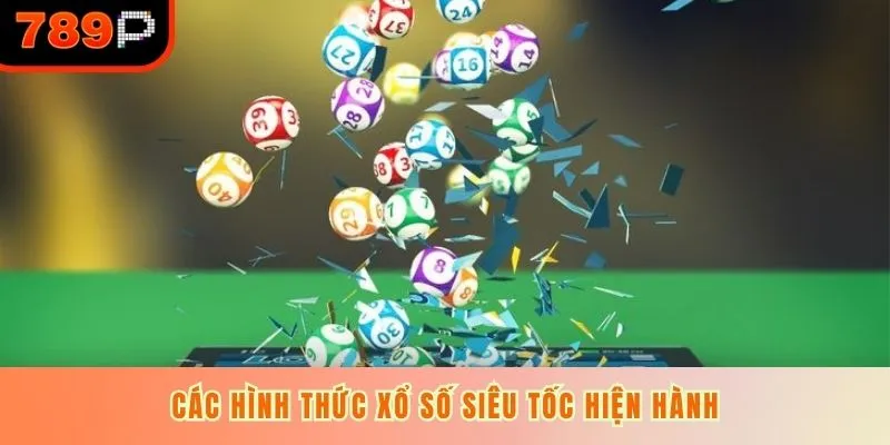 Các hình thức xổ số siêu tốc hiện hành