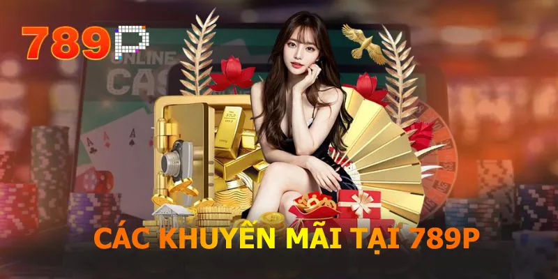 Các khuyến mãi cực HIT tại 789P