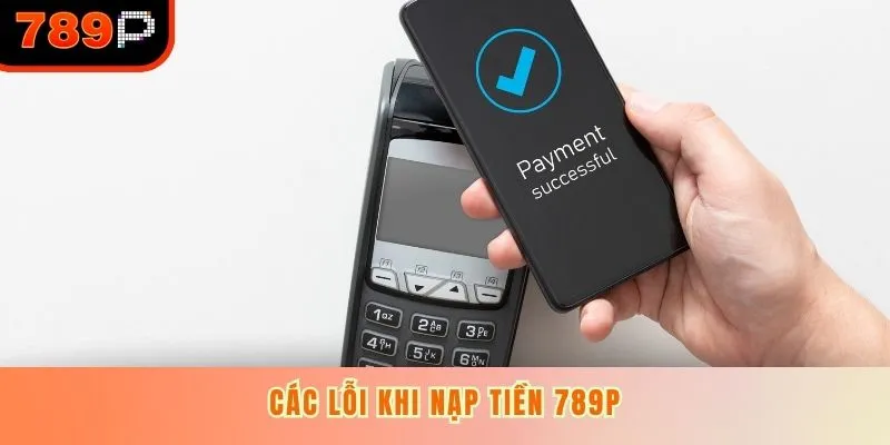 Các lỗi khi nạp tiền 789P
