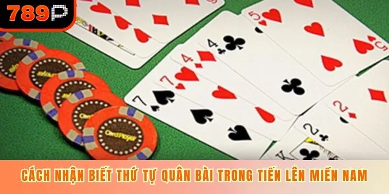 Cách nhận biết thứ tự quân bài trong tiến lên miền Nam