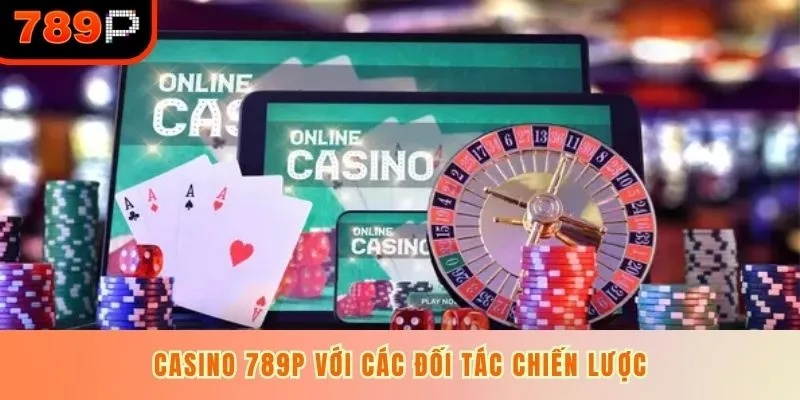 Casino 789P với các đối tác chiến lược