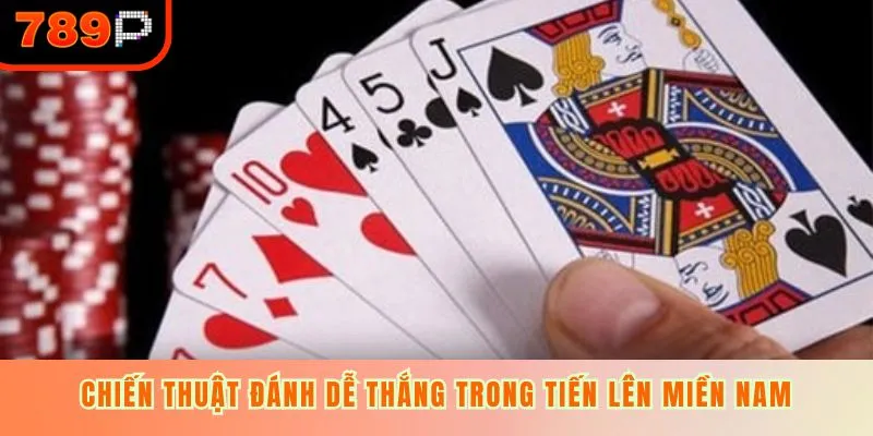 Chiến thuật đánh dễ thắng trong tiến lên miền Nam