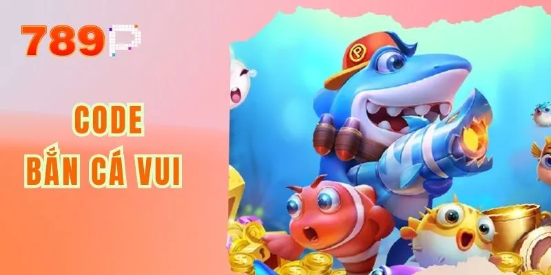 Code Bắn Cá Vui