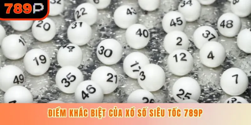 Điểm khác biệt của xổ số siêu tốc 789P