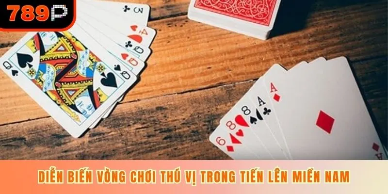 Diễn biến vòng chơi thú vị trong tiến lên miền Nam