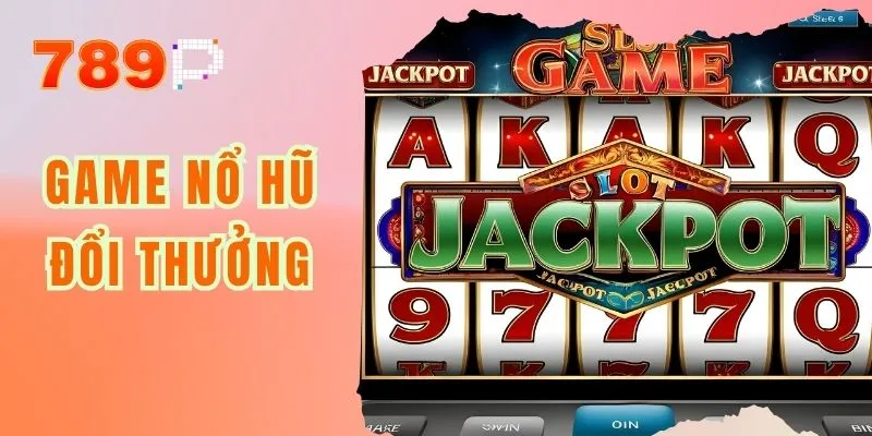 Game Nổ Hũ Đổi Thưởng