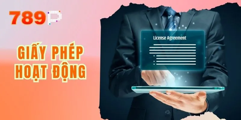 Giấy Phép Hoạt Động - Cơ Sở Pháp Lý Vững Chắc Cho 789P