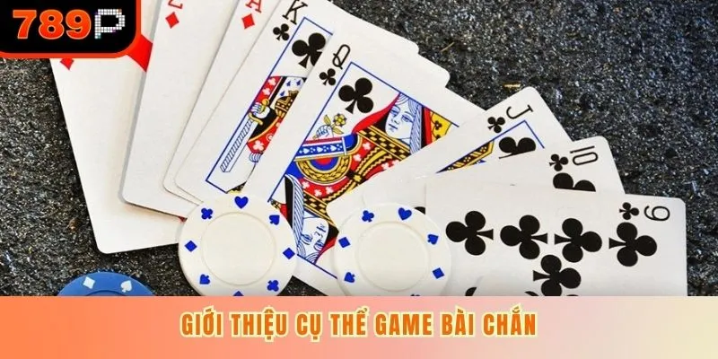 Giới thiệu cụ thể game bài chắn