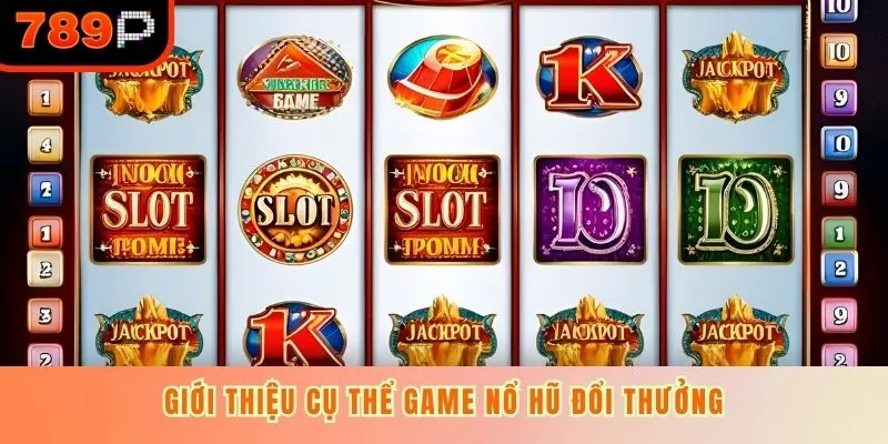 Giới thiệu cụ thể game nổ hũ đổi thưởng