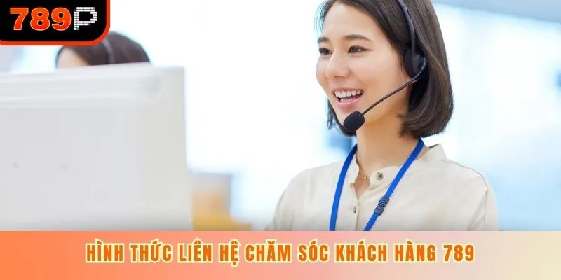 Hình thức liên hệ chăm sóc khách hàng 789