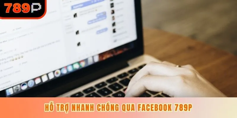 Hỗ trợ nhanh chóng qua Facebook 789P