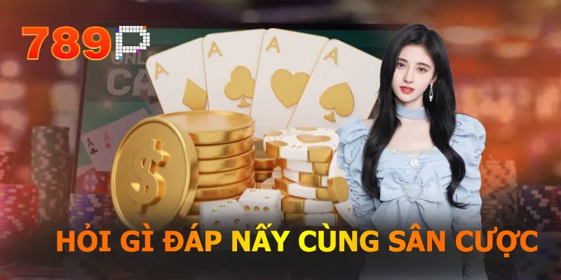 Hỏi gì đáp nấy cùng sân cược
