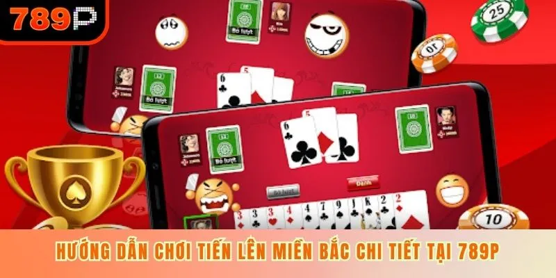 Hướng dẫn chơi tiến lên miền Bắc chi tiết tại 789P