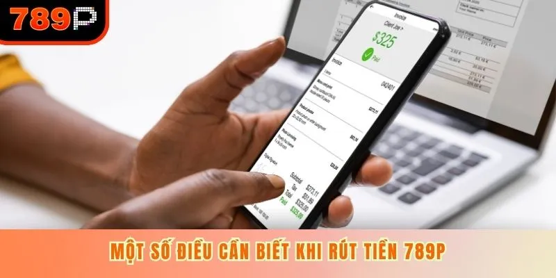 Một số điều cần biết khi rút tiền 789P