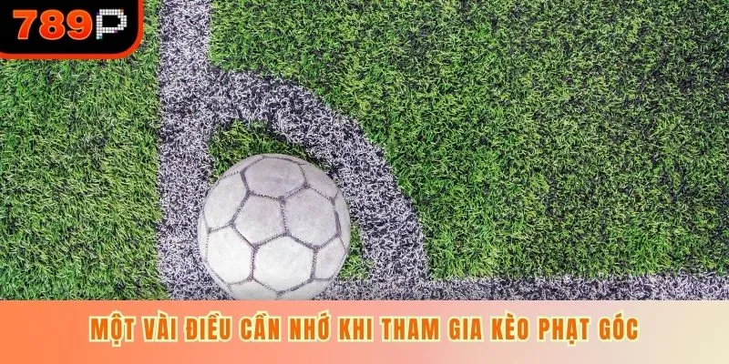 Một vài điều cần nhớ khi tham gia kèo phạt góc