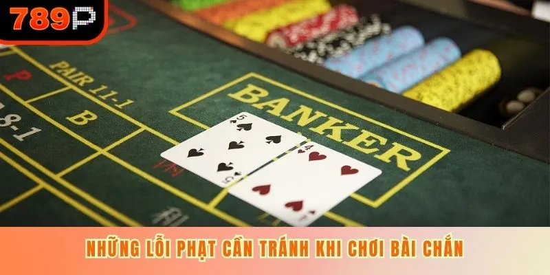 Những lỗi phạt cần tránh khi chơi bài chắn