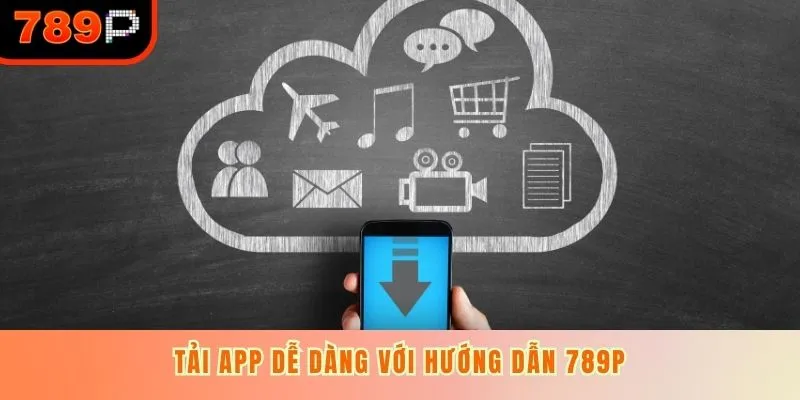 Tải app dễ dàng với hướng dẫn 789P