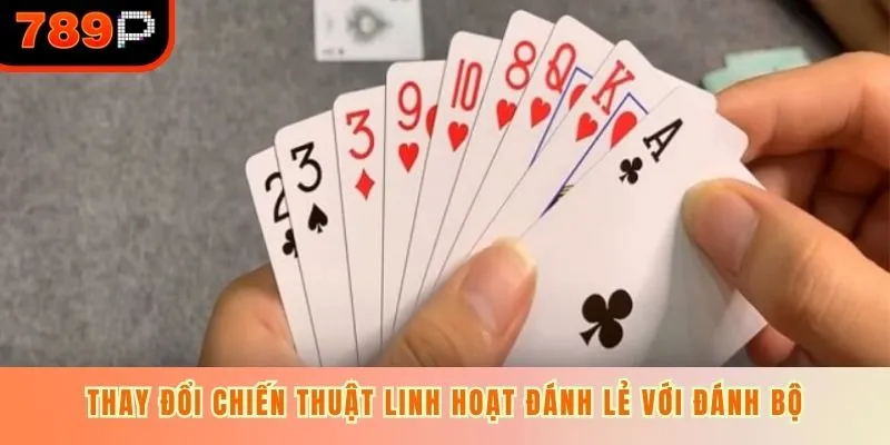 Thay đổi chiến thuật linh hoạt đánh lẻ với đánh bộ