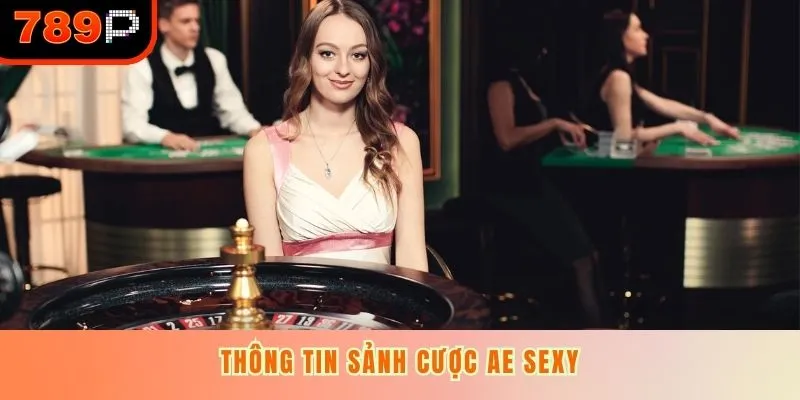 Thông tin sảnh cược AE Sexy