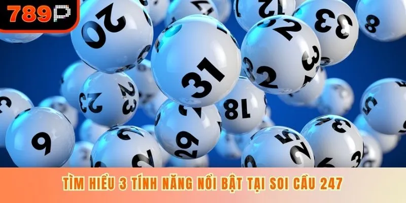 Tìm hiểu 3 tính năng nổi bật tại soi cầu 247