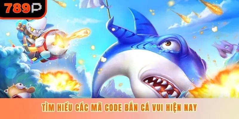 Tìm hiểu các mã code Bắn Cá Vui hiện nay