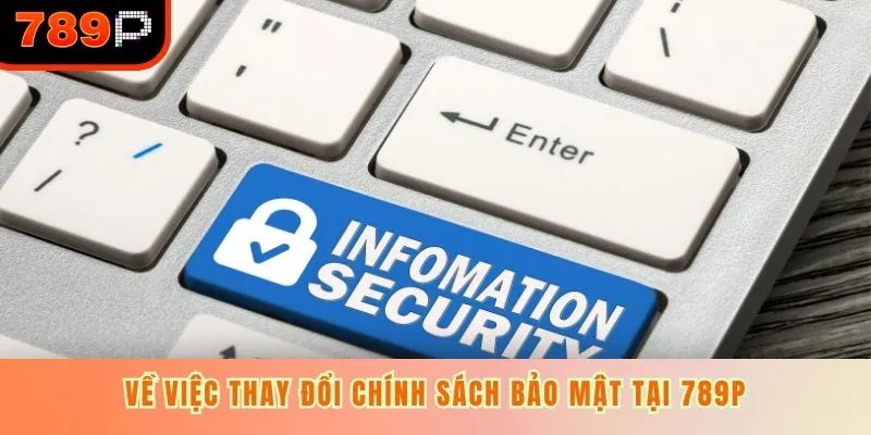 Về việc thay đổi chính sách bảo mật tại 789P